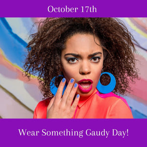 Wear Something Gaudy Day is October 17. Let's Celebrate!