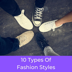 The 10 Types of Fashion Styles, Which One are You?